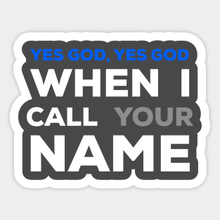 When I Call Your Name Yes God Sticker